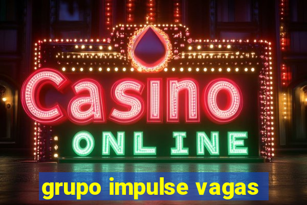 grupo impulse vagas